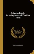 Octavius Brooks Frothingham and The New Faith