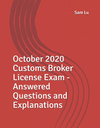 October 2020 Customs Broker License Exam - Answered Questions and Explanations