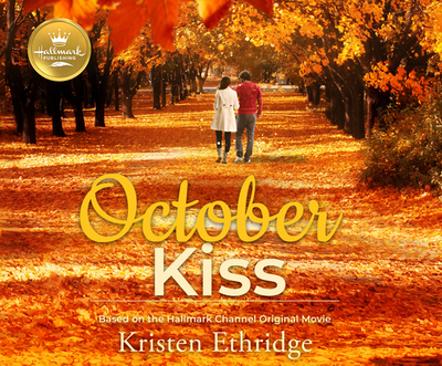 October Kiss: Based on the Hallmark Channel Original Movie - Ethridge, Kristen, and Jacobs, Rachel L (Narrator)