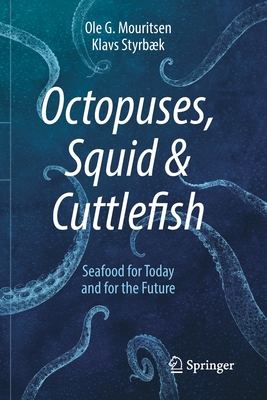 Octopuses, Squid & Cuttlefish: Seafood for Today and for the Future - Mouritsen, Ole G., and Styrbk, Klavs