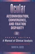 Ocular Accommodation, Convergence, and Fixation Disparity: A Manual of Clinical Analysis