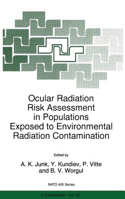 Ocular Radiation Risk Assessment in Populations Exposed to Environmental Radiation Contamination - Junk, A K (Editor), and Kundiev, Y (Editor), and Vitte, P (Editor)