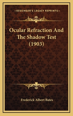 Ocular Refraction and the Shadow Test (1903) - Bates, Frederick Albert