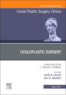 Oculoplastic Surgery, an Issue of Facial Plastic Surgery Clinics of North America: Volume 29-2