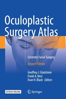 Oculoplastic Surgery Atlas: Cosmetic Facial Surgery - Gladstone, Geoffrey J (Editor), and Nesi, Frank a (Editor), and Black, Evan H (Editor)