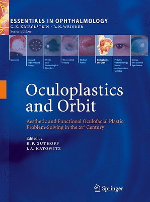 Oculoplastics and Orbit: Aesthetic and Functional Oculofacial Plastic Problem-Solving in the 21st Century - Guthoff, Rudolf F (Editor), and Katowitz, James A (Editor)