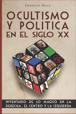 Ocultismo y Poltica en el Siglo XX: Inventario de lo Mgico en la Derecha, el Centro y la Izquierda - Mila, Ernesto