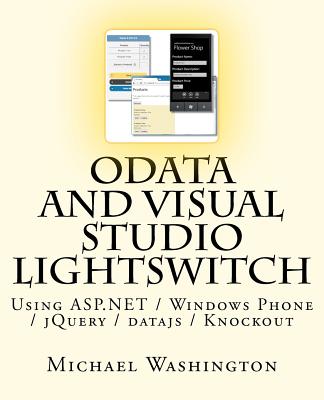 OData And Visual Studio LightSwitch Using ASP.NET / Windows Phone / jQuery / datajs / Knockout - Washington, Michael