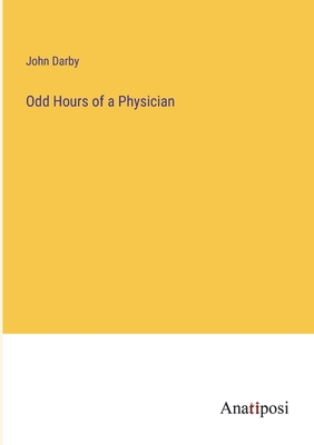 Odd Hours of a Physician - Darby, John