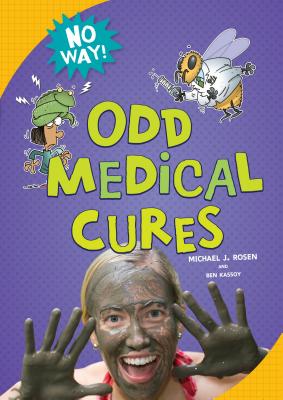 Odd Medical Cures - Rosen, Michael J, MD, Facs, and Kassoy, Ben