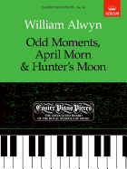 Odd Moments, April Morn and Hunter's Moon: Easier Piano Pieces 46 - Alwyn, William (Composer)