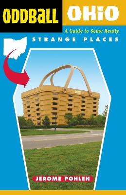 Oddball Ohio: A Guide to Some Really Strange Places - Pohlen, Jerome