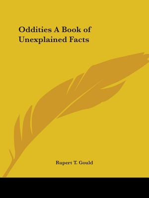 Oddities A Book of Unexplained Facts - Gould, Rupert T