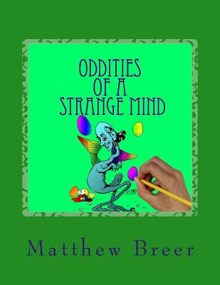 Oddities of a Strange Mind: An Adult Coloring Book, Inspired by Illustrations of Old! - Breer, Matthew E