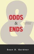 Odds and Ends: A collection of short stories