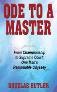 Ode to a Master: From Championship to Supreme Court: One Man's Remarkable Odyssey