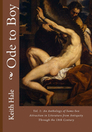 Ode to Boy: An Anthology of Gay Literature, Volume One: From Antiquity Through the Eighteenth Century