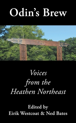 Odin's Brew: Voices from the Heathen Northeast - Westcoat, Eirik (Editor), and Bates, Ned (Editor)