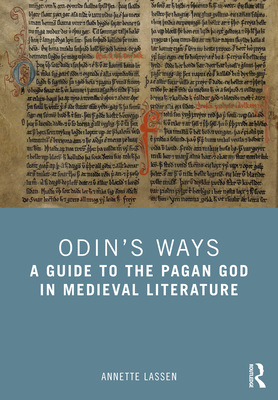 Odin's Ways: A Guide to the Pagan God in Medieval Literature - Lassen, Annette