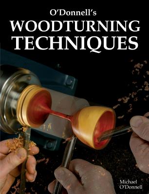 O'Donnell's Woodturning Techniques - O'Donnell, Michael