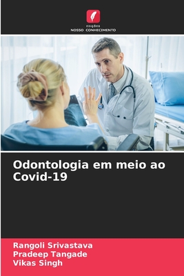 Odontologia em meio ao Covid-19 - Srivastava, Rangoli, and Tangade, Pradeep, and Singh, Vikas