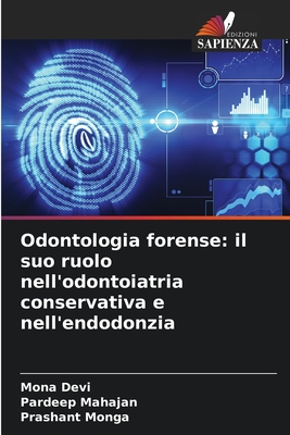 Odontologia forense: il suo ruolo nell'odontoiatria conservativa e nell'endodonzia - Devi, Mona, and Mahajan, Pardeep, and Monga, Prashant