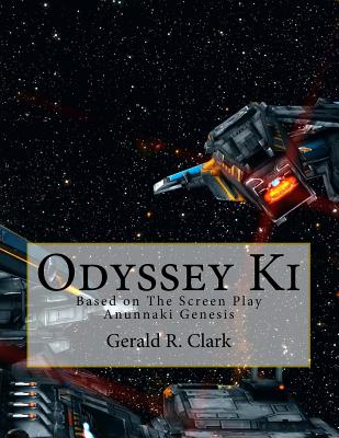 Odyssey Ki: Based on The Screen Play Anunnaki Genesis - Clark, Gerald R