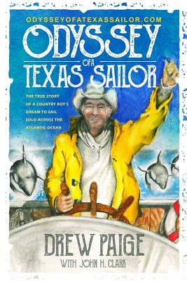 Odyssey of a Texas Sailor: The true story of a country boy's dream to sail solo across the Atlantic Ocean. - Clark, John, and Paige, Drew