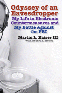 Odyssey of an Eavesdropper: My Life in Electronic Countermeasures and My Battle Against the FBI - Kaiser III, Martin, and Stokes, Robert S