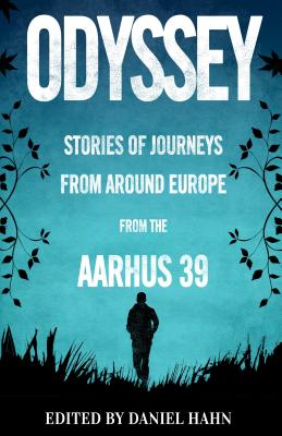 Odyssey: Stories of Journeys From Around Europe by the Aarhus 39 - Hahn, Daniel (Editor)