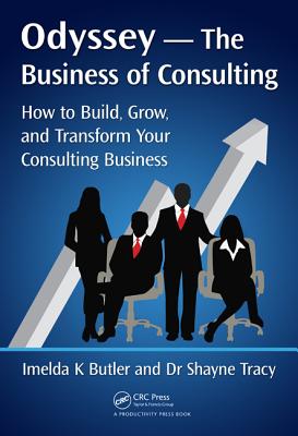 Odyssey --The Business of Consulting: How to Build, Grow, and Transform Your Consulting Business - Butler, Imelda K., and Tracy, Shayne
