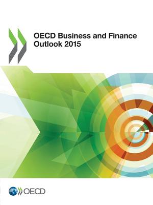 OECD Business and Finance Outlook 2015 - Organization for Economic Cooperation and Development (Editor)