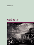 Oedipe Roi: Clbrissime tragdie grecque