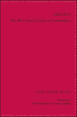 Oedipus: The Most Crucial Concept in Psychoanalysis - Nasio, Juan-David, and Pettigrew, David (Translated by), and Raffoul, Franois (Translated by)