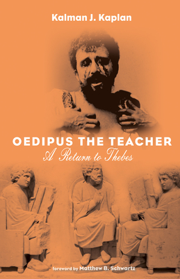 Oedipus The Teacher - Kaplan, Kalman J, and Schwartz, Matthew B (Foreword by)