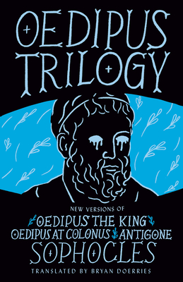 Oedipus Trilogy: New Versions of Sophocles' Oedipus the King, Oedipus at Colonus, and Antigone - Sophocles, and Doerries, Bryan (Translated by)