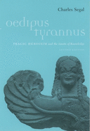 Oedipus Tyrannus: Tragic Heroism and the Limits of Knowledge