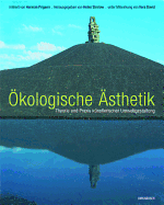 Oekologische Aesthetik: Theorie Und Praxis Kunstlerischer Umweltgestaltung