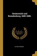 Oesterreich und Brandenburg. 1685-1686.