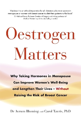 Oestrogen Matters: Why Taking Hormones in Menopause Can Improve Women's Well-Being and Lengthen Their Lives - Without Raising the Risk of Breast Cancer - Bluming, Avrum, and PhD, Carol Tavris