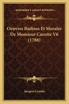 Oeuvres Badines Et Morales de Monsieur Cazotte V6 (1788) - Cazotte, Jacques