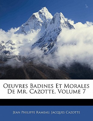 Oeuvres Badines Et Morales de Mr. Cazotte, Volume 7 - Rameau, Jean Philippe, and Cazotte, Jacques