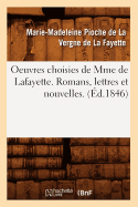 Oeuvres Choisies de Mme de Lafayette. Romans, Lettres Et Nouvelles. (Ed.1846)