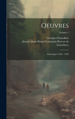 Oeuvres: Chronique 1419 - 1422; Volume 1 - Chastellain, Georges, and Joseph Marie Bruno Constantin Kervyn de (Creator)