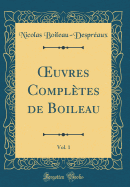 Oeuvres Compltes de Boileau, Vol. 1 (Classic Reprint)