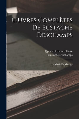 OEuvres Compltes De Eustache Deschamps: Le Miroir De Mariage - DesChamps, Eustache, and De Saint-Hilaire, Queux