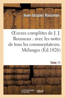 Oeuvres Compltes de J. J. Rousseau. T. 11 Mlanges - Rousseau, Jean-Jacques