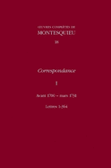 OEuvres compltes de Montesquieu 18: Correspondance: I Avant 1700-mars 1731: Lettres 1-364