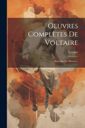 Oeuvres Compltes De Voltaire: Essai Sur Les Moeurs...