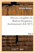 Oeuvres Compl?tes de Boileau-Despr?aux. Tome 3. Avertissement